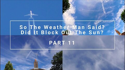 So The Weather Man Said? / Did It Block Out The Sun? - Part 11