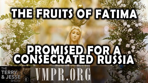 15 Aug 25, The Terry & Jesse Show: The Fruits of Fatima Promised for a Consecrated Russia