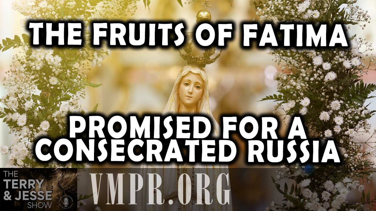 15 Aug 25, The Terry & Jesse Show: The Fruits of Fatima Promised for a Consecrated Russia