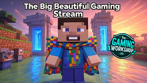 The Big Beautiful Gaming Stream!! | The Gaming Workshop