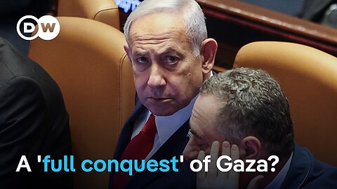Reports: Netanyahu plans full occupation of Gaza | DW News