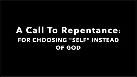 A Call To Repentance: FOR CHOOSING "SELF" INSTEAD OF GOD - Prayer In The Courts of Heaven