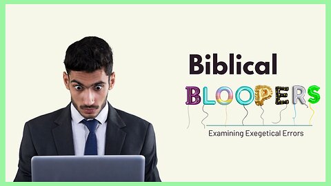 Biblical Bloopers: Examining Exegetical Errors | 252