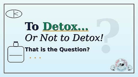 To Detox or Not to Detox! That is the Question?