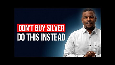 Don’t Buy Silver - Do This Instead