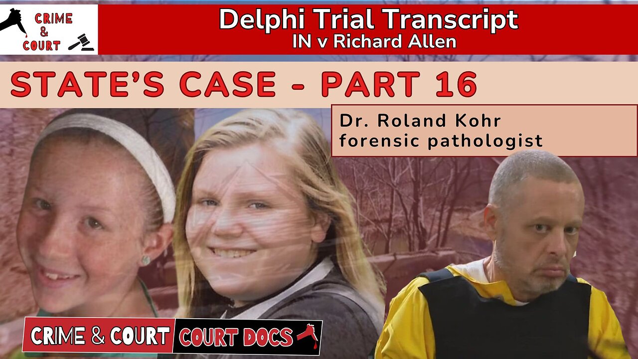 State's Case - Part 16: Dr. Roland Kohr, forensic pathologist #DelphiTranscripts