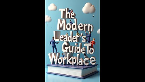 The Modern Leader's Guide To Workplace