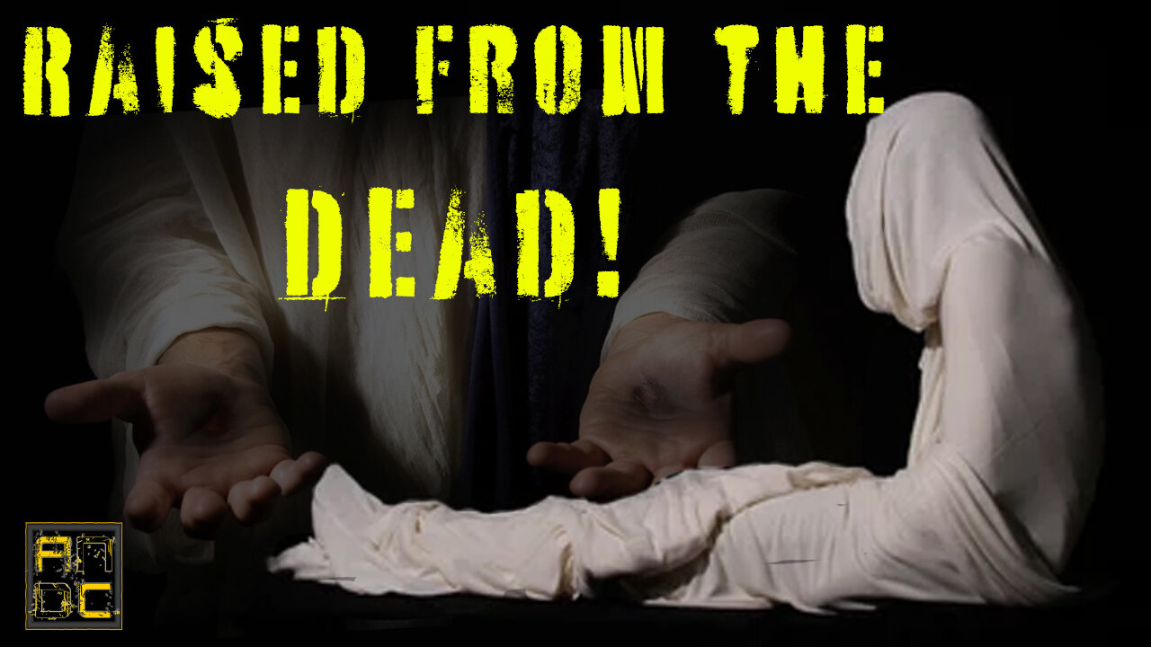 Raised from the Dead!