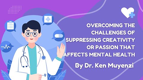 Overcoming the Challenges of Suppressing Creativity or Passion - Dr. Ken Muyenzi