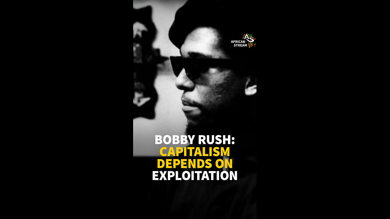 BOBBY RUSH: CAPITALISM DEPENDS ON EXPLOITATION