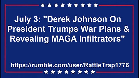 Derek Johnson Trumps War Plans & MAGA Infiltrators" 7-3-25
