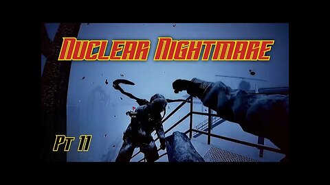 Nuclear Nightmare Pt 11