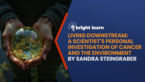 BrightLearn - Living Downstream: A Scientist's Personal Investigation of Cancer and the Environment by Sandra Steingraber