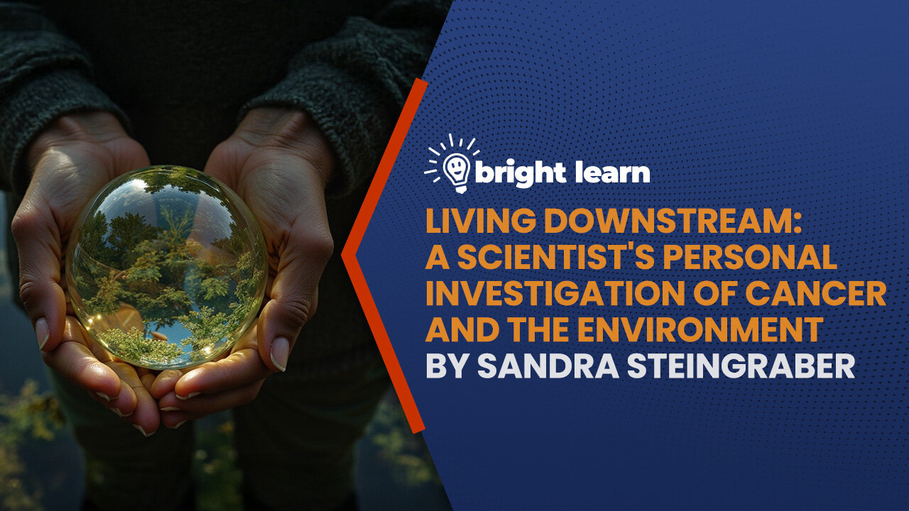 BrightLearn - Living Downstream: A Scientist's Personal Investigation of Cancer and the Environment by Sandra Steingraber