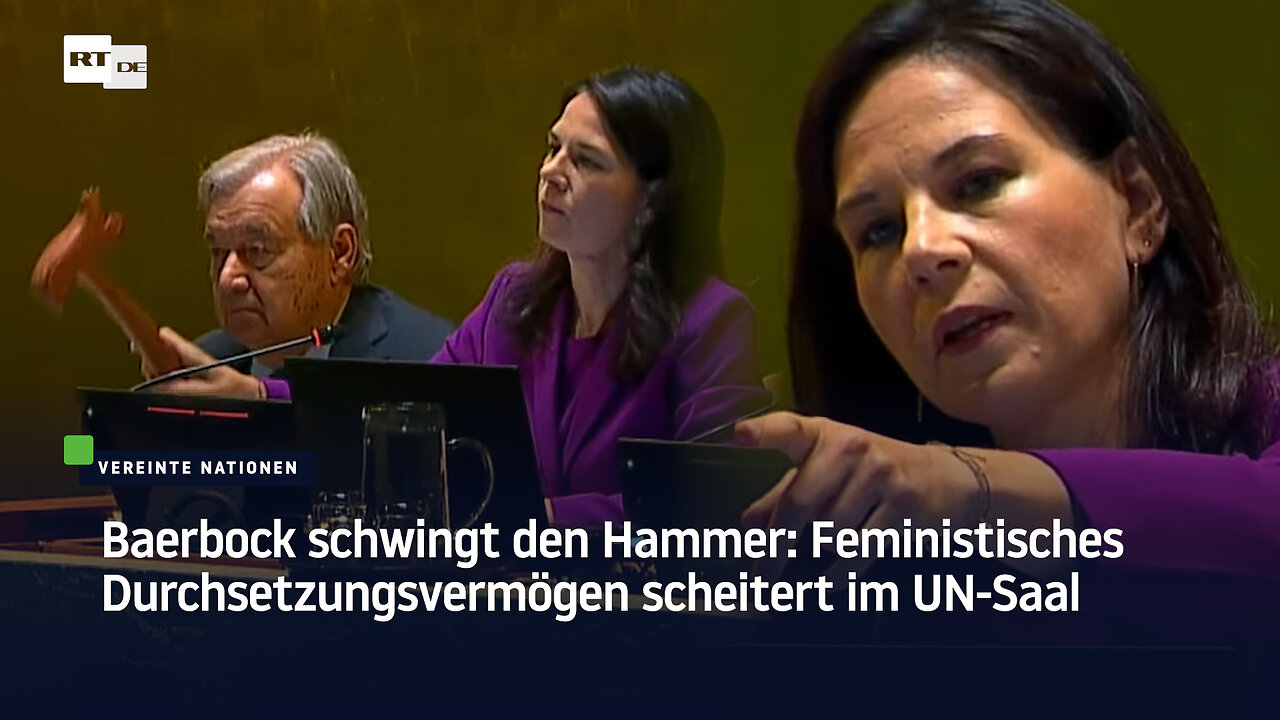 Baerbock schwingt den Hammer: Feministisches Durchsetzungsvermögen scheitert im UN-Saal