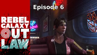 Rebel Galaxy Outlaw Ep 6