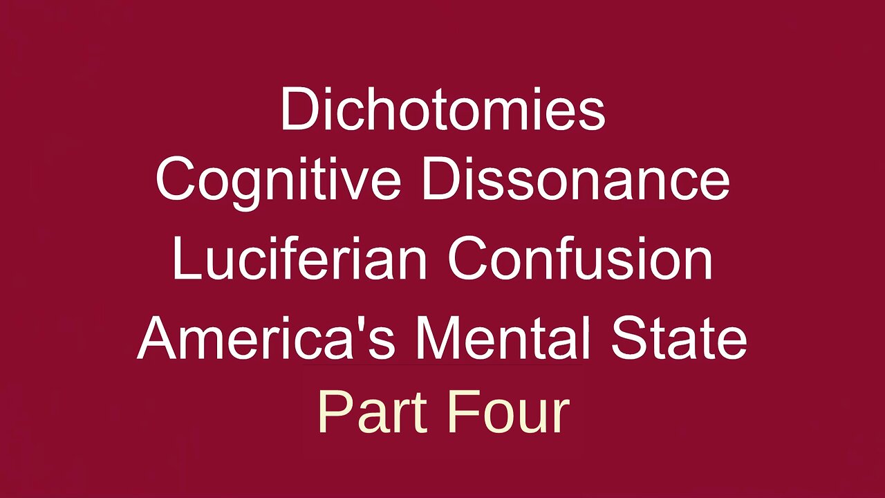 Dichotomies, Cognitive Dissonance, Luciferian Confusion Pt FOUR