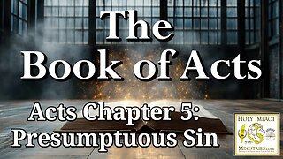 Acts 5: Presumptuous Sin