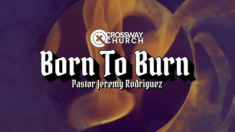 Born to Burn | Pastor Jeremy Rodriguez | Sunday March 23, 2025