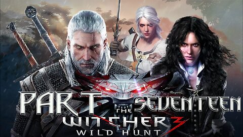 The Witcher 3: Wild Hunt - Part Seventeen | “Fear beats louder than any secret...”