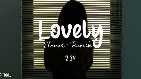 Lovely [Slowed + Reverb] - Billie Eilish | Khalid | Lofi Songs | English Lofi Song Channel