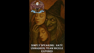Simply Speaking: Hate Unmasked; Team Mickle Exposed