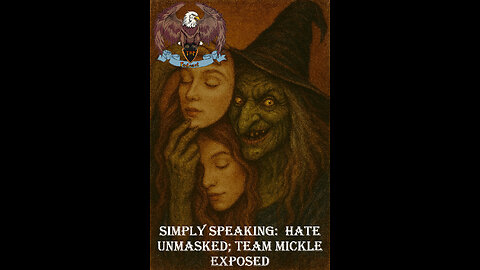 Simply Speaking: Hate Unmasked; Team Mickle Exposed