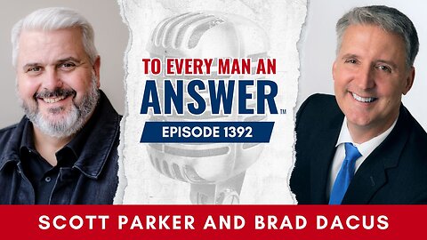Episode 1392 - Pastor Scott Parker and Brad Dacus on To Every Man An Answer