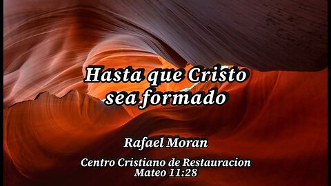 Hasta que Cristo sea formado | Pastor Rafael Moran
