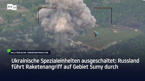 Ukrainische Spezialeinheiten ausgeschaltet: Russland führt Raketenangriff auf Gebiet Sumy durch