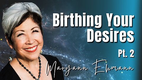 230: Pt. 2 Birthing Our Desires | Maryann Ehmann