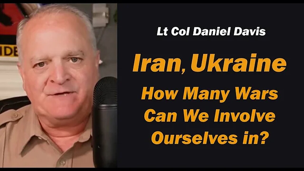 Lt Col Daniel Davis: How Many Wars Can We Involve Ourselves In?