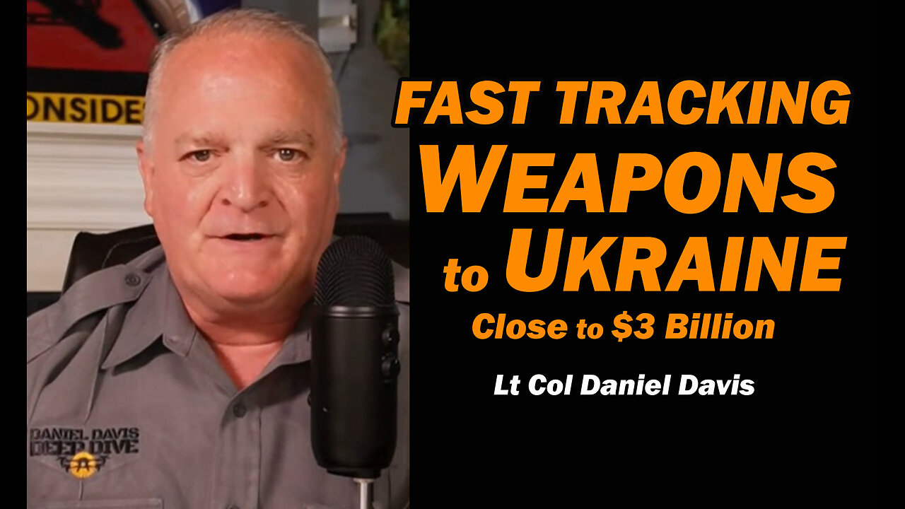 Fast Tracking Weapons to Ukraine, Close to $3 Billion /Lt Col Daniel Davis