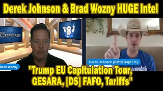 Derek Johnson, Brad Wozny BIG Intel July 31: "Trump EU Capitulation Tour, GESARA, Tariffs"