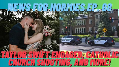 News For Normies Ep. 68: Taylor Swift Engaged, Catholic Church Shooting, and More!