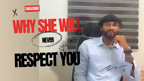 Why She Will Never Respect You