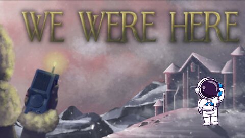 We Were Here Pt. 1