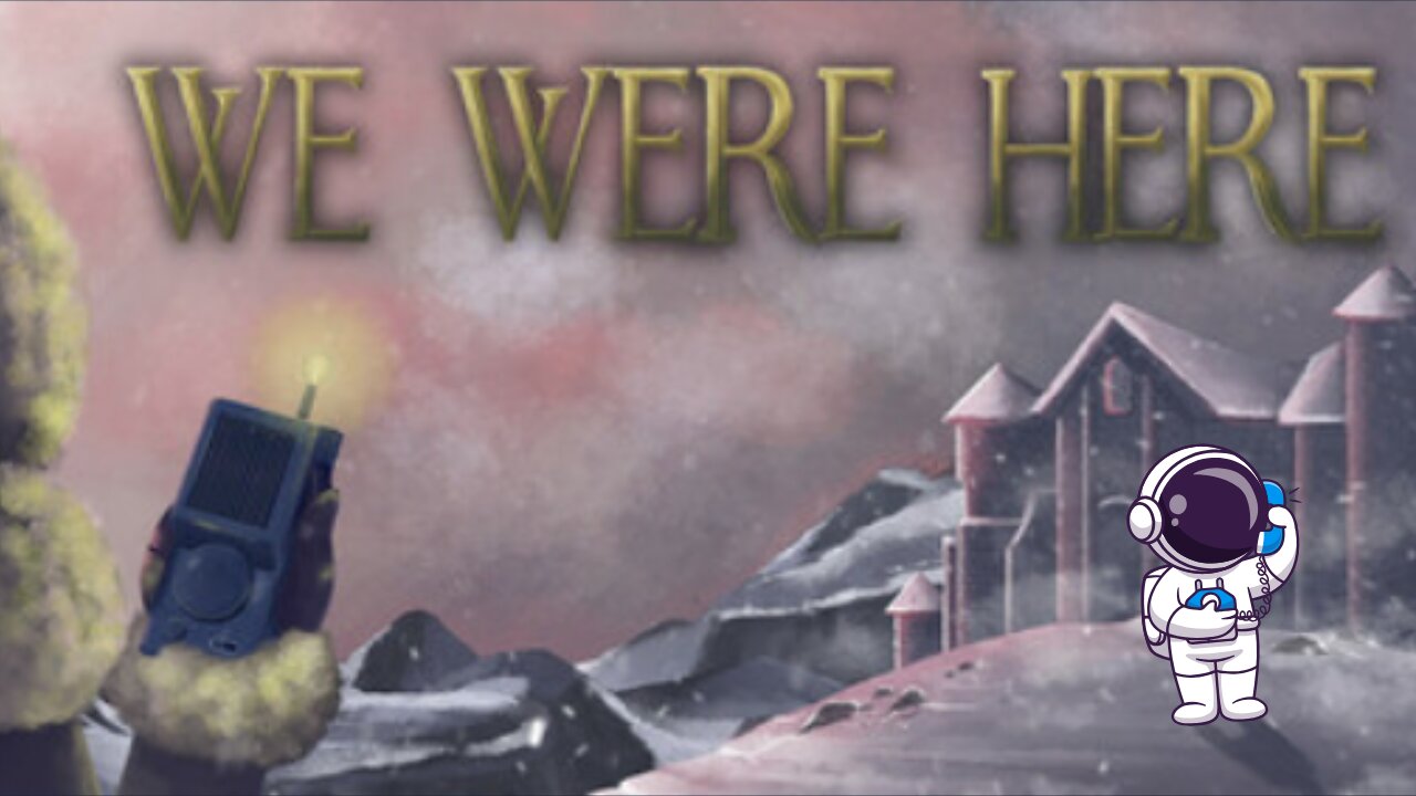 We Were Here Pt. 1
