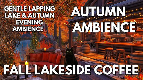 🍁 Fall Lakeside Coffee Ambience | Gentle Lapping Lake & Autumn Evening | 4K Fall ASMR