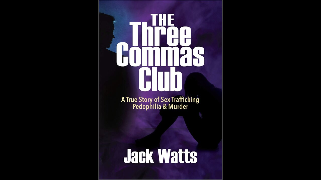 The Three Commas Club: A True Story of Sex Trafficking, Pedophilia...with Author Jack Watts. (2021)
