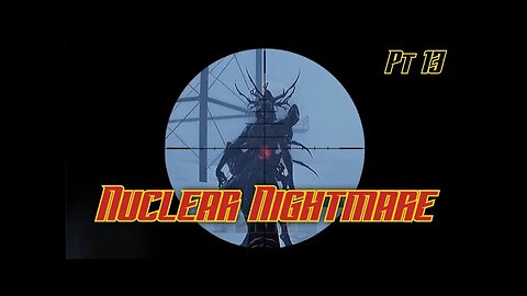 Nuclear Nightmare Pt 13