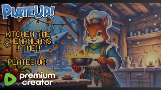 KITCHEN TIME SHENANIGANS TIME ! PLATES UP!