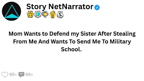 Mom Wants to Defend my Sister After Stealing From Me And Wants To Send Me To Military School.