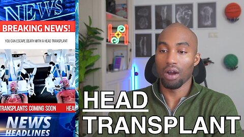 You Can Escape Death With Head Transplant