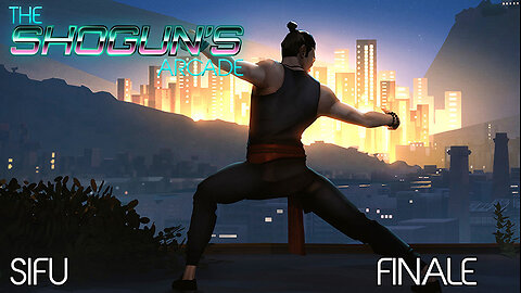 The Shogun's Arcade: Sifu FINALE