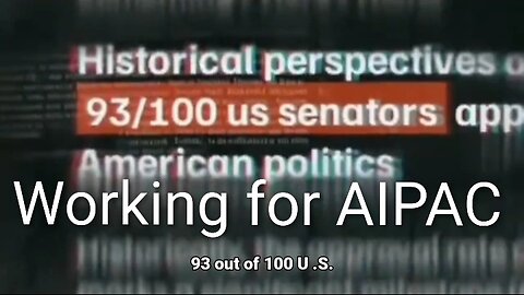 93 of 100 US Senators - Working for AIPAC