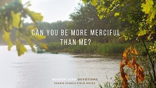 Heaven Land Devotions - Can You Be More Merciful Than Me?