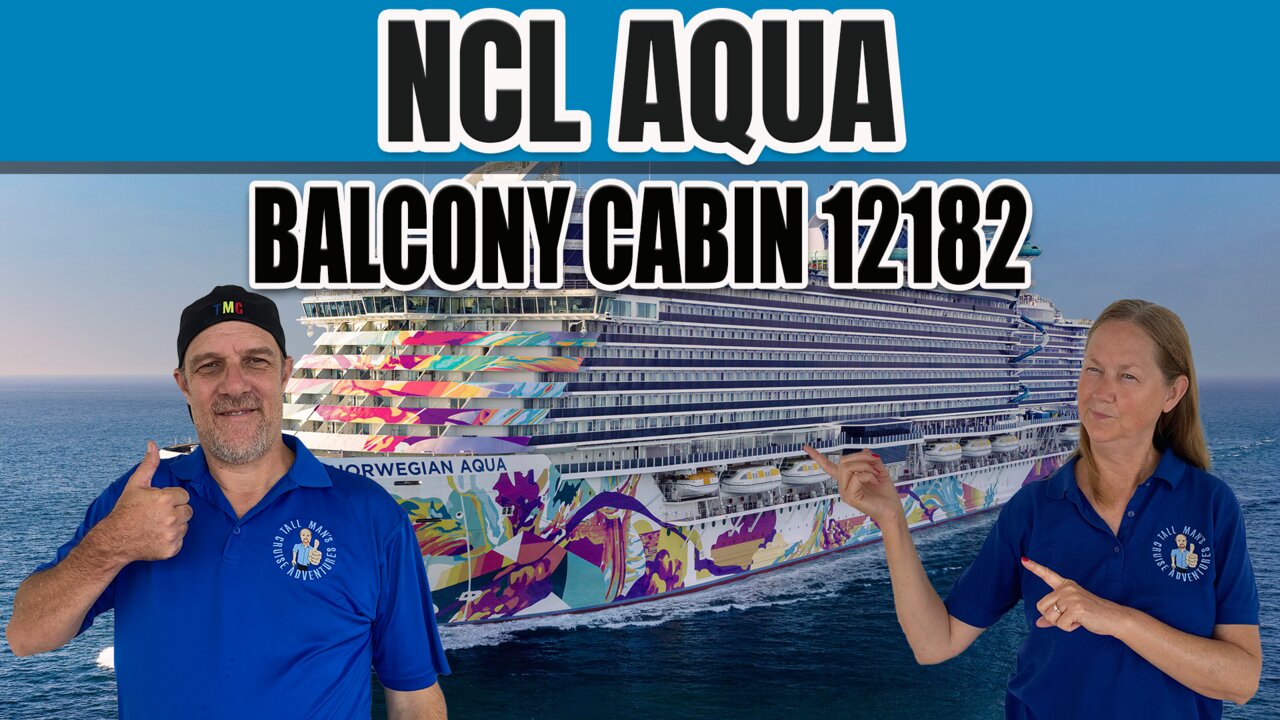 NCL Aqua First Look! Balcony Cabin 12182 | Tall Man's Cruise Adventures