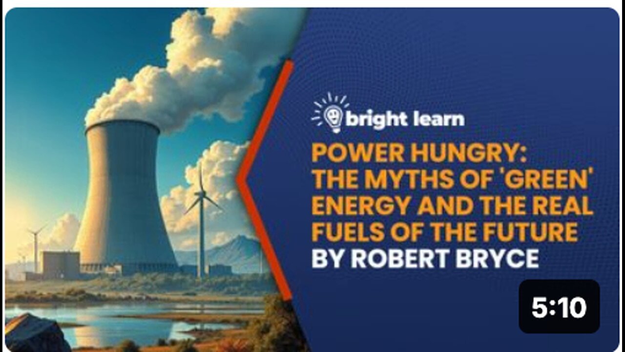 "BrightLearn: Unmasking 'Green' Energy Myths and Revealing Future Fuels by Robert Bryce"
