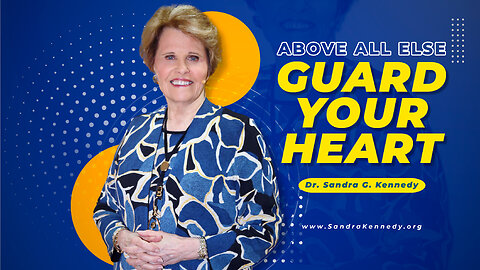 Above All Else, Guard Your Heart | Dr. Sandra G. Kennedy
